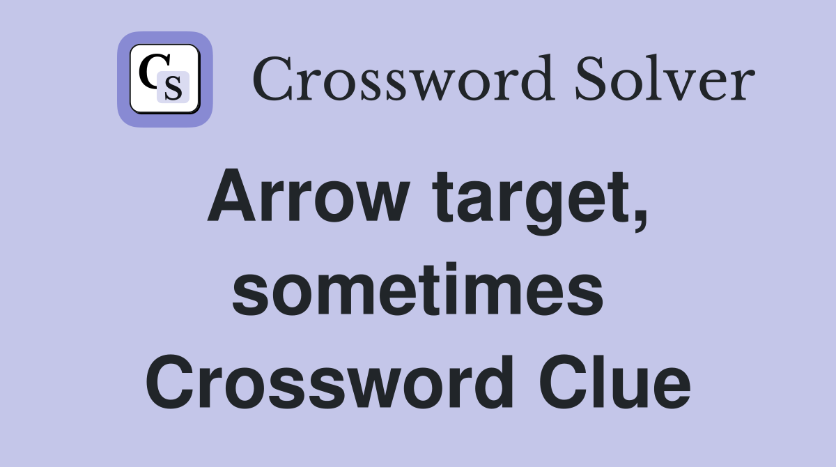 Arrow target, sometimes Crossword Clue Answers Crossword Solver